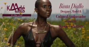 Binta DialloDesigner, Model & Cultural Ambassador represent Kaadé Collection